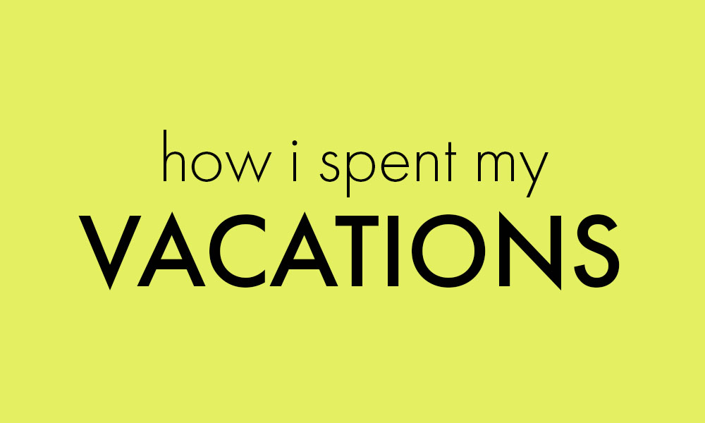 How I spent my vacations
