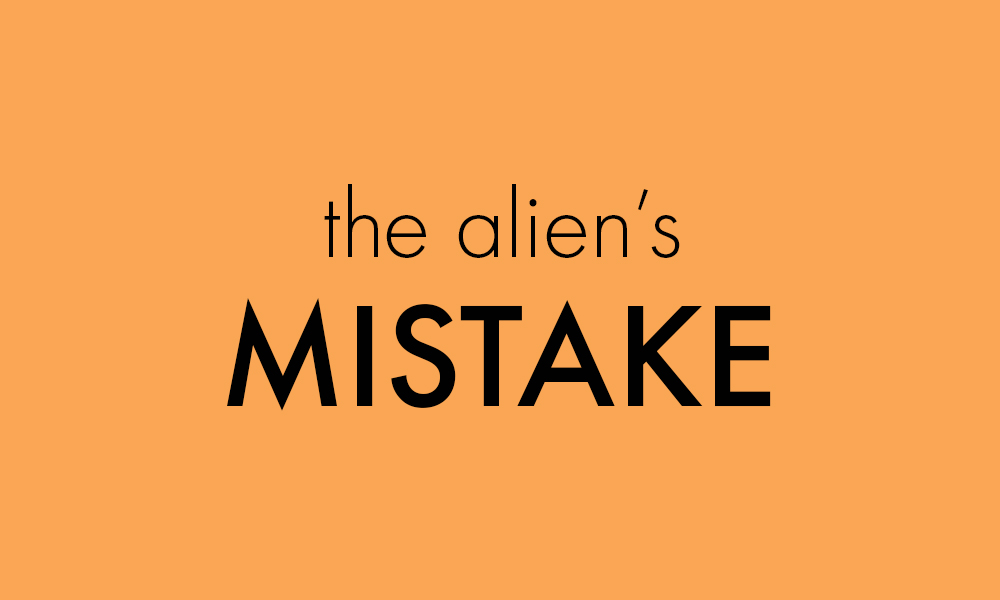 The Alien’s mistake