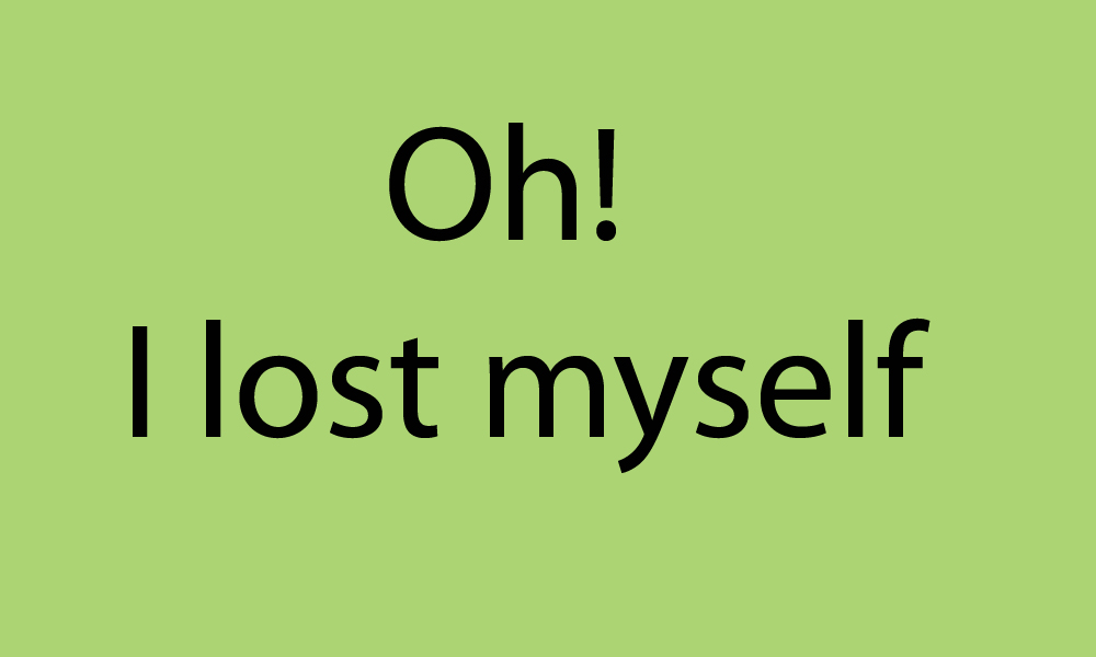 Oh! I lost myself