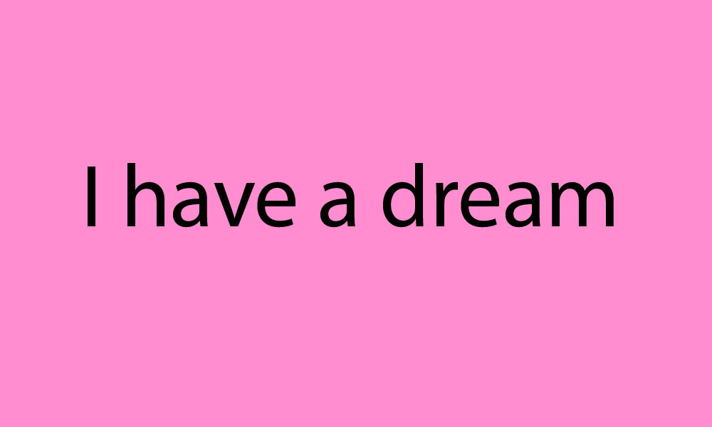 I have a dream