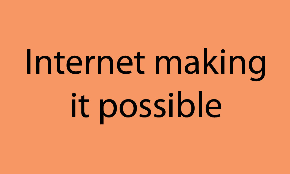 Internet making it possible