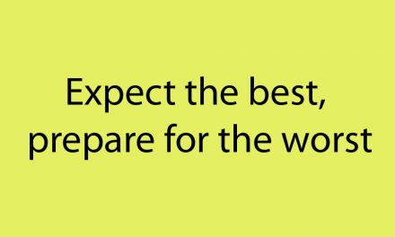 Expect the best, prepare for the worst