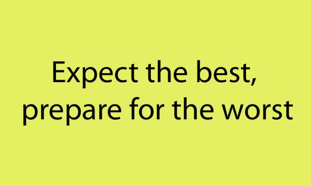 Expect the best, prepare for the worst