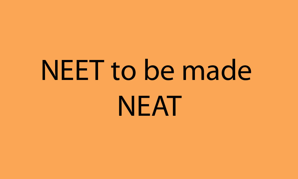 NEET to be made NEAT