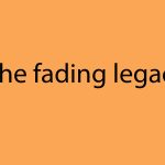 The fading legacy