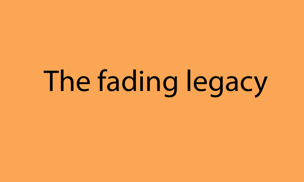 The fading legacy