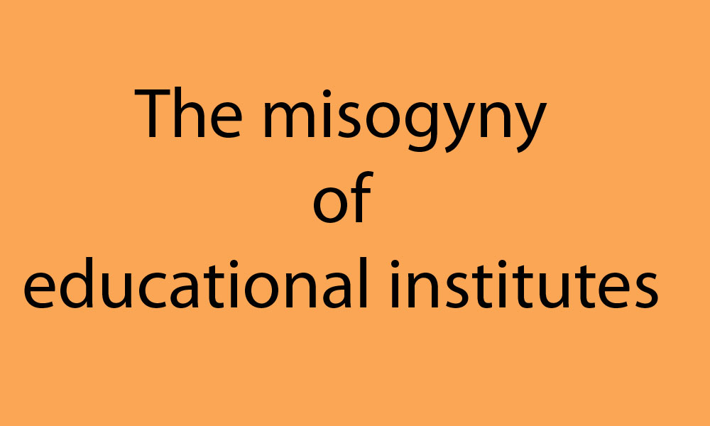 The misogyny of educational institutes