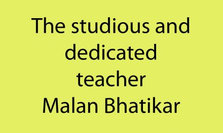 The studious and dedicated teacher: Malan Bhatikar