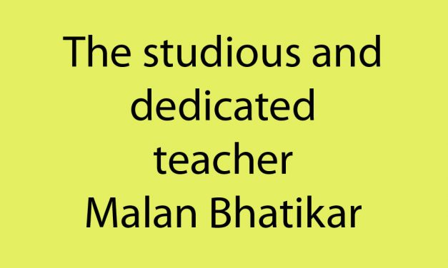 The studious and dedicated teacher: Malan Bhatikar