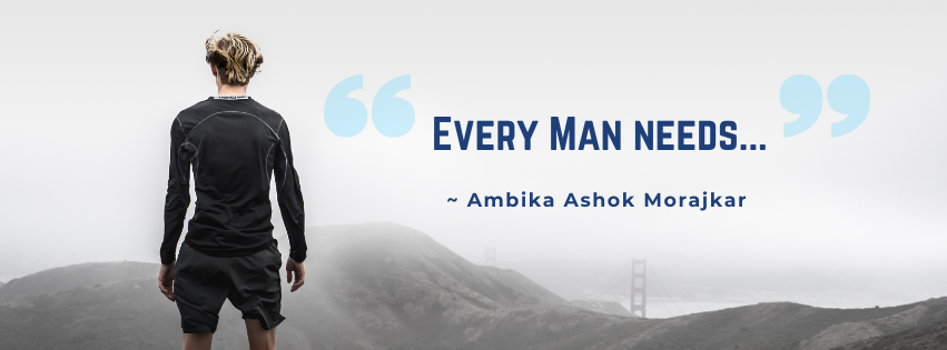 Every man needs…