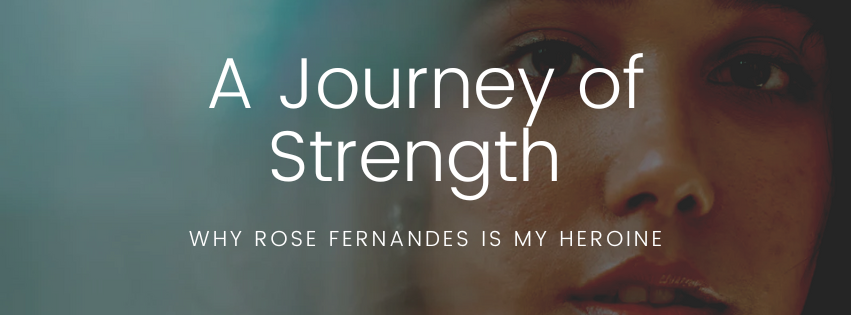 A Journey of Strength: Why Rose Fernandes is My Heroine